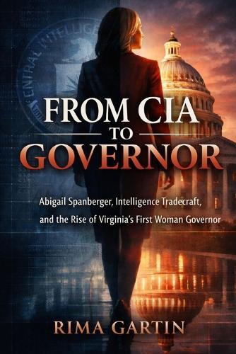 From CIA to Governor: Abigail Spanberger, Intelligence Tradecraft, and the Rise of Virginia's First Woman Governor