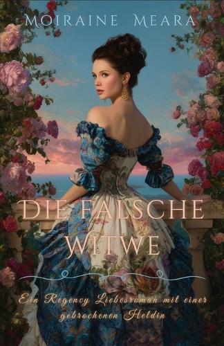 Die falsche Witwe: Ein Regency Liebesroman mit einer gebrochenen Heldin