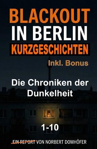 Blackout in Berlin - Kurzgeschichten 1-10: Die Chroniken der Dunkelheit