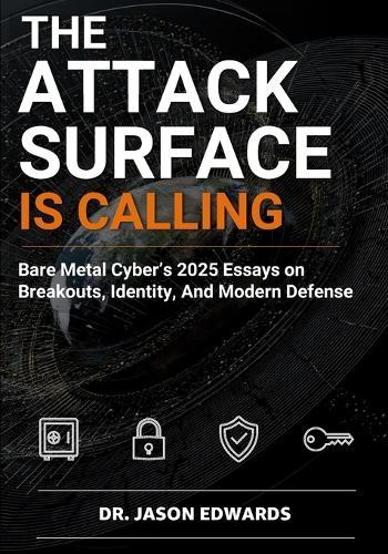 The Attack Surface is Calling: Bare Metal Cyber's 2025 essays on breakouts, identity, and modern defense