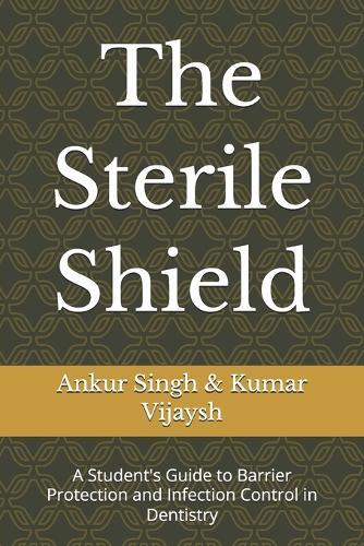 The Sterile Shield: A Student's Guide to Barrier Protection and Infection Control in Dentistry