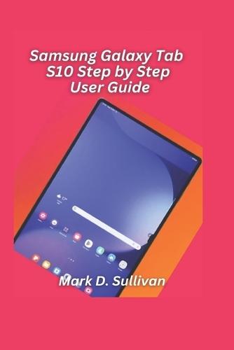 Samsung Galaxy Tab S10 Step-by-Step User Guide 2026 Edition: Learn every tap, swipe, and setting from first setup to advanced productivity tips.