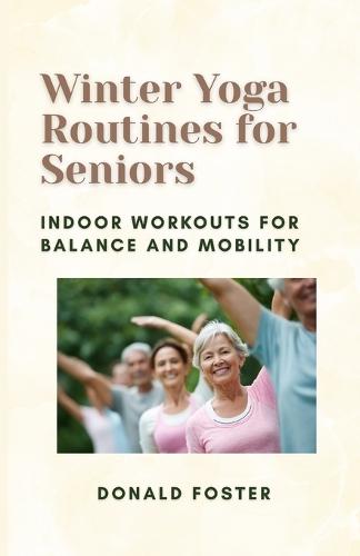 Winter Yoga Routines for Seniors: Indoor Workouts for Balance and Mobility