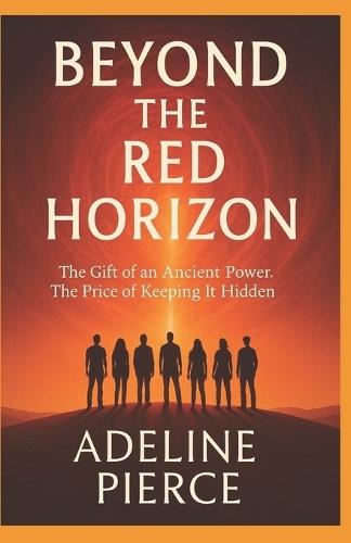 Beyond the Red Horizon: The Gift of an Ancient Power. The Price of Keeping It Hidden