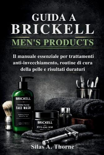 Guida a Brickell Men's Products: Il manuale essenziale per trattamenti anti-invecchiamento, routine di cura della pelle e risultati duraturi