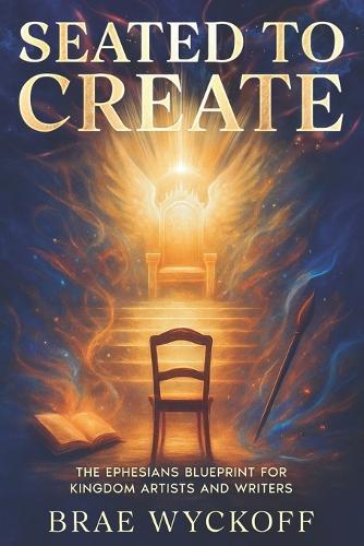 Seated to Create: The Ephesians Blueprint for Kingdom Artists and Writers