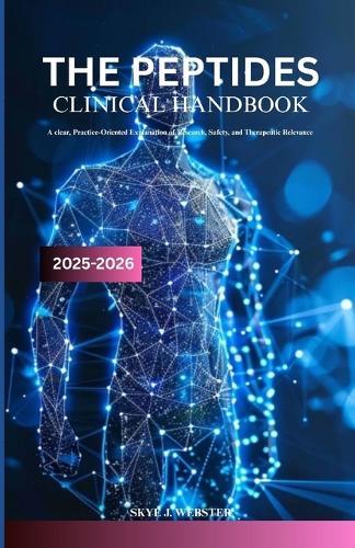 The Peptides Clinical Handbook 2025-2026: A clear, practice-oriented explanation of research, safety, and therapeutic relevance
