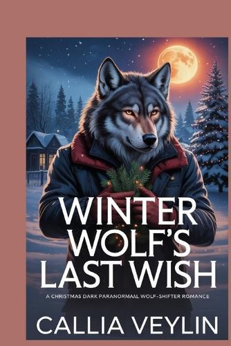 Winter Wolf's Last Wish: A Christmas Dark Paranormal Wolf-Shifter Romance