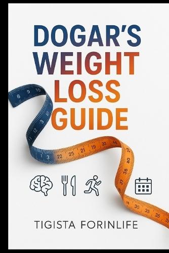 Dogar's Weight Loss Guide: Busy Lifestyle Focus A Simple, Sustainable Weight Loss System for Busy People Using Real Food, 151 pages, 6x9 inches...Gifts for Holidays and Vacations