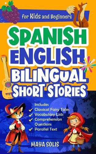 Spanish-English Bilingual Short Stories For Kids And Beginners: Classic Fairy Tales with Parallel Text, Vocabulary Lists, and Comprehension Questions