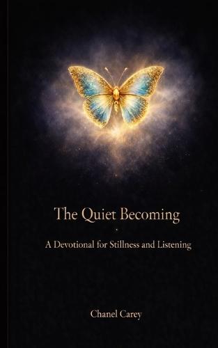 The Quiet Becoming: A Devotional for Stillness and Listening