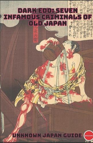 Dark Edo: Seven Infamous Criminals of Old Japan