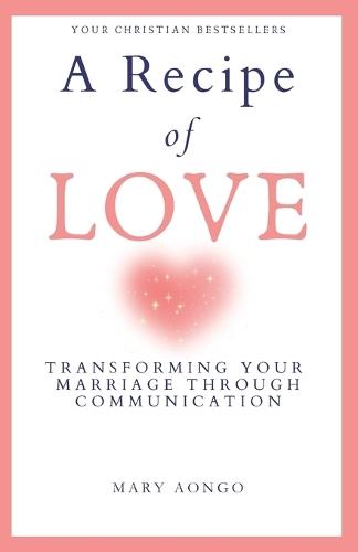 A Recipe of Love: Transforming Your Marriage Through Communication