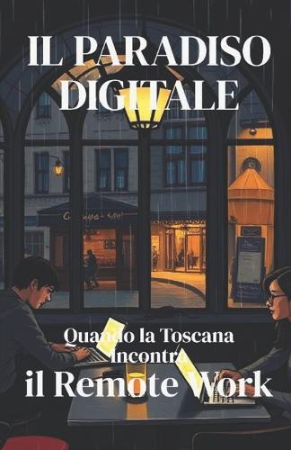 IL PARADISO DIGITALE (Italian Edition): Una commedia contemporanea sul lavoro da remoto, il clash culturale e la ricerca dell'equilibrio tra tradizione italiana e vita digitale globale