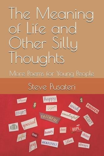 The Meaning of Life and Other Silly Thoughts: More Poems for Young People