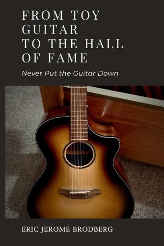 From Toy Guitar To The Hall Of Fame: Never Put The Guitar Down