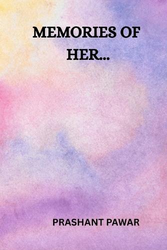 Memories of her: first love, love at first sight, memories of love, romantic comedy, small town romance, new adult and college romance, shades of love