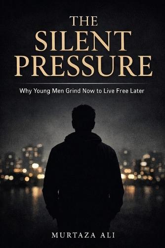 The Silent Pressure: Why Young Men Grind Now To Live Free Later