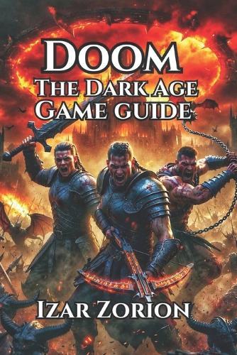 Doom: The Dark Ages Game Guide: Learn Combat Essentials, Master Advanced Tactics, and Dominate Every Difficulty Level