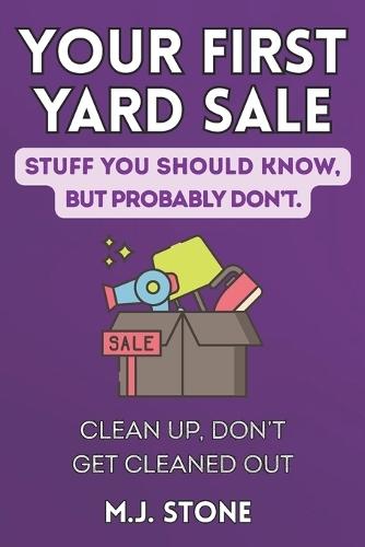 Your First Yard Sale-Stuff You Should Know But Probably Don't Clean Up, Don't Get Cleaned Out: Clean Up, Don't Get Cleaned Out