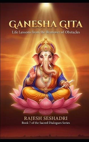 Ganesha Gita: Life Lessons from the Remover of Obstacles
