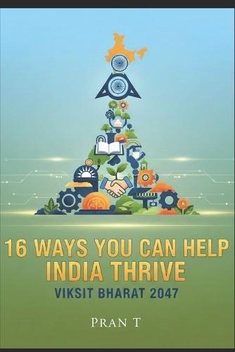 16 Ways You Can Help India Thrive: 2047 Viksit Bharat - 6th Book Of Pran T