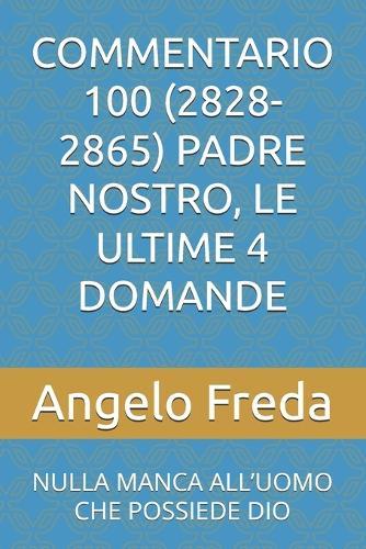 Commentario 100 (2828-2865) Padre Nostro, Le Ultime 4 Domande: Nulla Manca All'uomo Che Possiede Dio