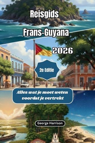 Reisgids Frans-Guyana 2026: Alles wat je moet weten voordat je vertrekt