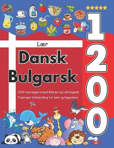 Lær Dansk Bulgarsk: 1200 Hverdagsord med Billeder og Udtaleguide: Tosproget billedordbog for børn og begyndere