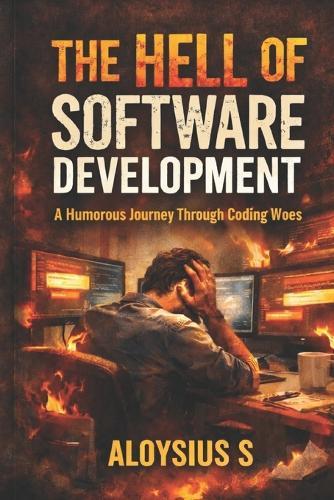 The Hell of Software Development: A Humorous Journey Through Coding Woes
