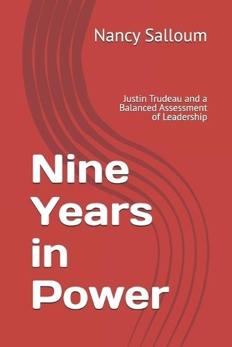 Nine Years in Power: Justin Trudeau and a Balanced Assessment of Leadership
