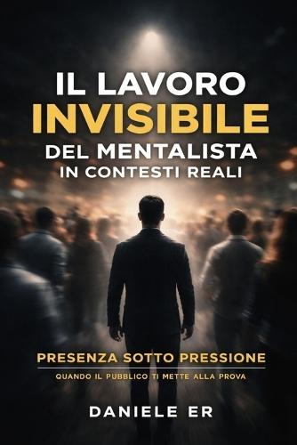 Il lavoro invisibile del mentalista in contesti reali: Presenza sotto pressione - Quando il pubblico ci mette alla prova