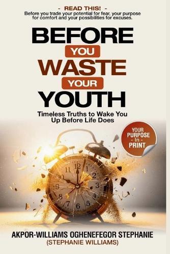 Before You Waste Your Youth: Timeless Truths to Wake You Up Before Life Does