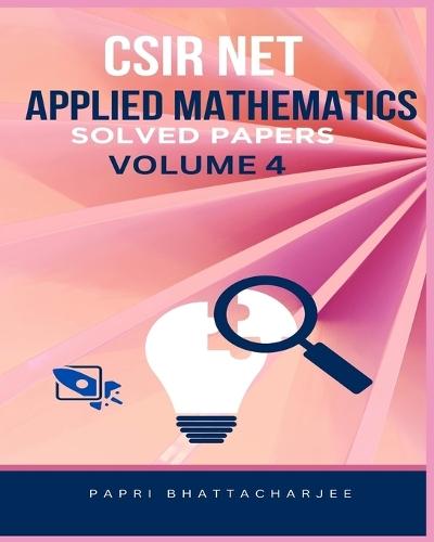 CSIR Net Applied Mathematics: Solved Papers Volume 4