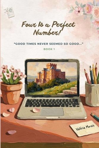 Four is a Perfect Number!: ""Good times never seemed so good...""