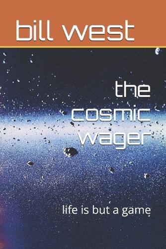 The cosmic wager: life is but a game