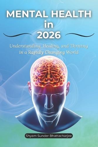 Mental Health in 2026: Understanding, Healing, and Thriving in a Rapidly Changing World