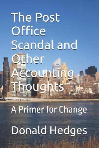 The Post Office Scandal and Other Accounting Thoughts: A Primer for Change
