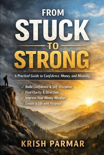 From Stuck to Strong: A Practical Guide to Confidence, Money, and Meaning