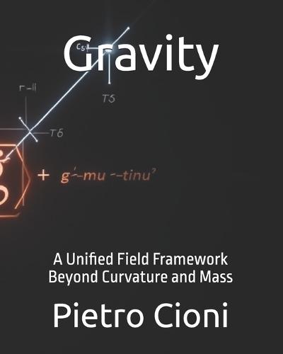 Gravity: A Unified Field Framework Beyond Curvature and Mass