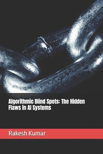 Algorithmic Blind Spots: The Hidden Flaws in AI Systems