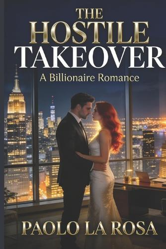 The Hostile Takeover: A Billionaire Enemies-to-Lovers Romance
