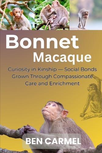 Bonnet Macaque: Curiosity in Kinship - Social Bonds Grown Through Compassionate Care and Enrichment