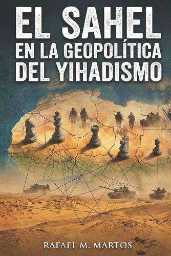 El Sahel en la geopolítica del yihadismo: Claves para entender los flujos migratorios actuales desde África a Europa, y las implicaciones del terrorismo islamista