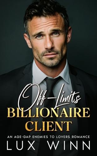 Off-Limits Billionaire Client: An Age-Gap Enemies to Lovers Romance