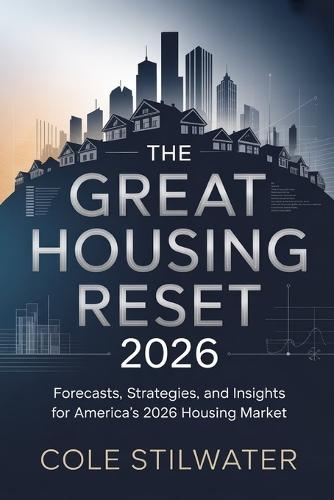 The Great Housing Reset 2026: Forecasts, Strategies, and Insights for America's 2026 Housing Market