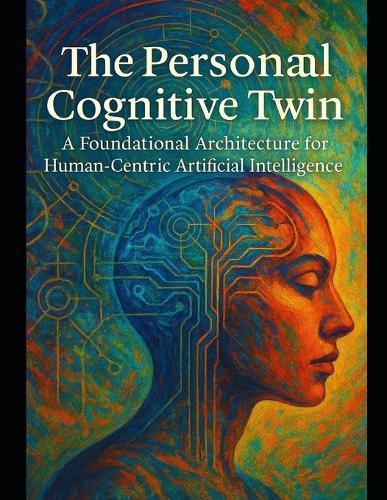The Personal Cognitive Twin: A Foundational Architecture for Human-Centric Artificial Intelligence