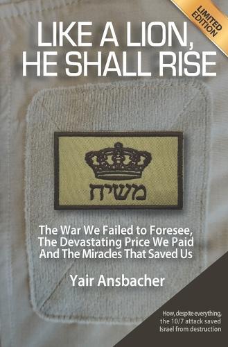 Like a Lion, He Shall Rise: The War We Failed to Foresee, The Devastating Price We Paid, And the Miracles That Saved Us