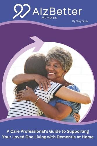 AlzBetter At Home: Supporting those who care for loved ones living with dementia