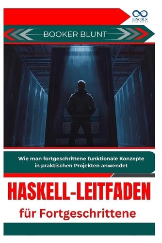Haskell-Leitfaden für Fortgeschrittene: Wie man fortgeschrittene funktionale Konzepte in praktischen Projekten anwendet